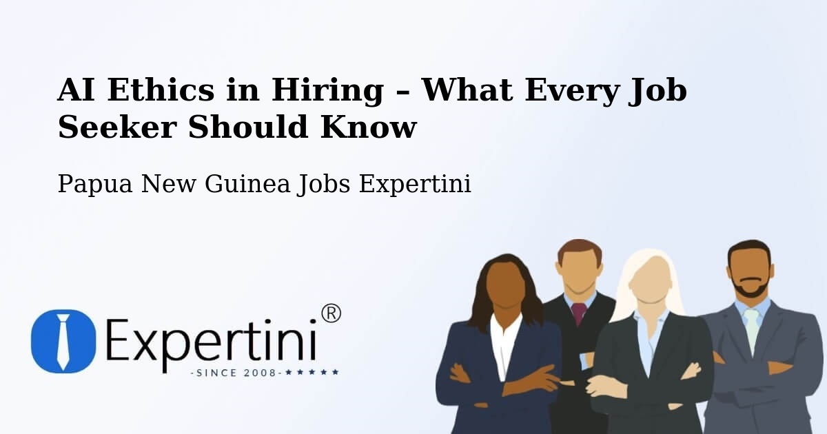 AI Ethics in Recruitment & Hiring – Abau - Abau, Papua New Guinea Jobs Expertini