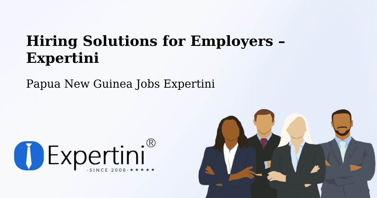 Hiring Solutions for Employers in Abau - Abau, Papua New Guinea Jobs Expertini